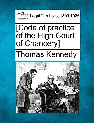 [Codul de practică al Înaltei Curți de Casație și Justiție] - [Code of Practice of the High Court of Chancery]