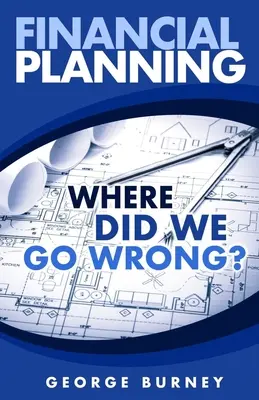 Planificarea financiară: Where Did We Go Wrong? - Financial Planning: Where Did We Go Wrong?