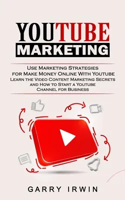 Youtube Marketing: Utilizați strategii de marketing pentru a face bani online cu Youtube (Aflați secretele de marketing de conținut video și cum să vedeți - Youtube Marketing: Use Marketing Strategies for Make Money Online With Youtube (Learn the Video Content Marketing Secrets and How to Star