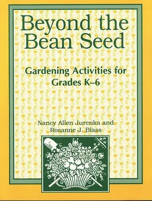 Beyond the Bean Seed: Activități de grădinărit pentru clasele K6 - Beyond the Bean Seed: Gardening Activities for Grades K6