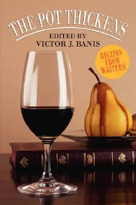 Oala se îngroașă: Rețete de la scriitori - The Pot Thickens: Recipes from Writers