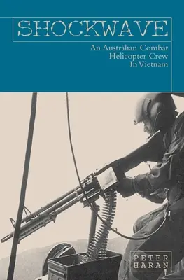 Unda de șoc: Un echipaj australian de elicopter de luptă în Vietnam - Shockwave: An Australian Combat Helicopter Crew In Vietnam