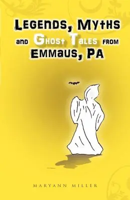 Legende, mituri și povești cu fantome din Emmaus, Pa - Legends, Myths and Ghost Tales from Emmaus, Pa