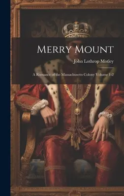 Muntele vesel; un roman al coloniei Massachusetts Volumul 1-2 - Merry Mount; a Romance of the Massachusetts Colony Volume 1-2