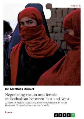Negocierea națiunii și a individualismului feminin între Est și Vest. Aspecte ale societății afgane și reprezentarea lor în „When the Moo” de Nadia Hashimi - Negotiating nation and female individualism between East and West. Aspects of Afghan society and their representation in Nadia Hashimi's When the Moo