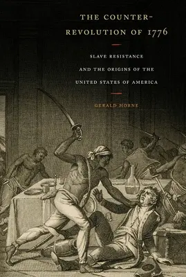 Contrarevoluția din 1776: Rezistența sclavilor și originile Statelor Unite ale Americii - The Counter-Revolution of 1776: Slave Resistance and the Origins of the United States of America