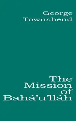 Misiunea lui Bah'u'llh - The Mission of Bah'u'llh