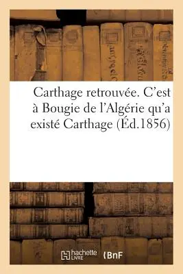 Cartagina redescoperită. Cartagina a existat în Algeria - Carthage Retrouve. c'Est  Bougie de l'Algrie Qu'a Exist Carthage