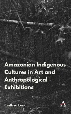 Culturile indigene amazoniene în artă și expoziții antropologice - Amazonian Indigenous Cultures in Art and Anthropological Exhibitions