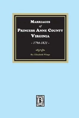 Căsătoriile din comitatul Princess Anne, Virginia, 1749-1821 - Marriages of Princess Anne County, Virginia, 1749-1821
