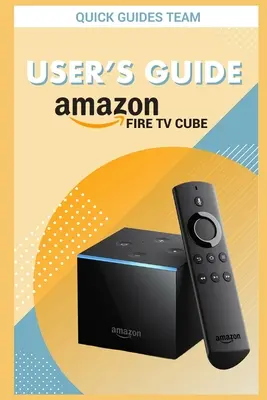 Ghidul utilizatorului Fire TV Cube: Manualul suprem pentru configurarea, gestionarea televizorului dvs. Cube - Fire TV Cube User's Guide: The Ultimate Manual To Set Up, Manage Your TV Cube