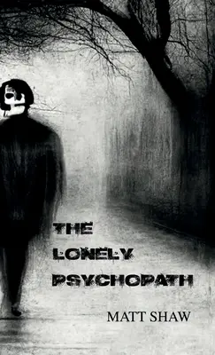 Psihopatul singuratic: O groază psihologică - The Lonely Psychopath: A Psychological Horror