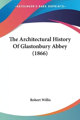 Istoria arhitecturală a abației Glastonbury (1866) - The Architectural History Of Glastonbury Abbey (1866)