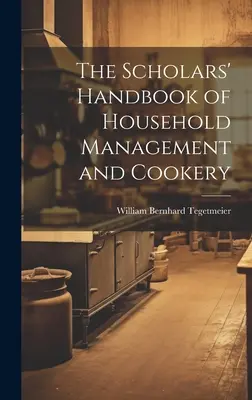 The Scholars' Handbook of Household Management and Cookery (Manualul cercetătorilor de gospodărie și bucătărie) - The Scholars' Handbook of Household Management and Cookery