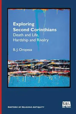Explorarea Corintenilor II: Moarte și viață, greutăți și rivalitate - Exploring Second Corinthians: Death and Life, Hardship and Rivalry