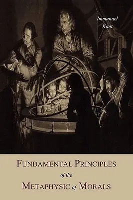 Principiile fundamentale ale metafizicii moralei - Fundamental Principles of the Metaphysic Of Morals