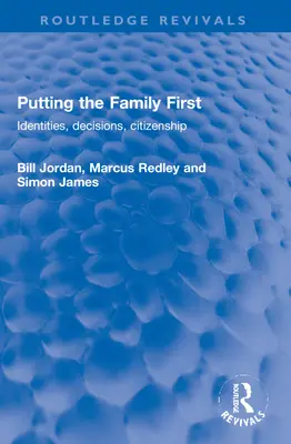 Familia pe primul loc: Identități, decizii, cetățenie (Putting the Family First: Identities, Decisions, Citizenship) - Putting the Family First: Identities, Decisions, Citizenship