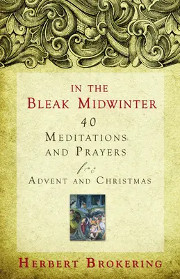 În mijlocul iernii întunecate: 40 de meditații și rugăciuni pentru Advent și Crăciun - In the Bleak Midwinter: 40 Meditations and Prayers for Advent and Christmas