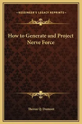Cum să generezi și să proiectezi forța nervoasă - How to Generate and Project Nerve Force