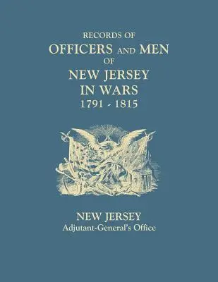 Înregistrări ale ofițerilor și bărbaților din New Jersey în războaie, 1791-1815 - Records of Officers and Men of New Jersey in Wars, 1791-1815
