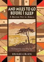 And Miles To Go Before I Sleep: Un veterinar britanic în Africa - And Miles To Go Before I Sleep: A British Vet in Africa