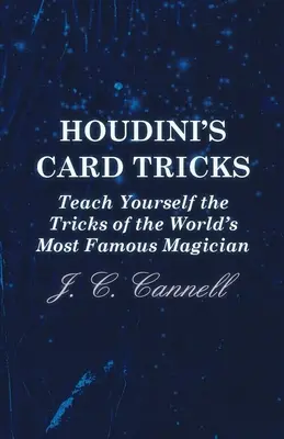 Trucurile de cărți ale lui Houdini - Învață singur trucurile celui mai faimos magician din lume - Houdini's Card Tricks - Teach Yourself the Tricks of the World's Most Famous Magician