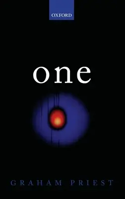 One: Being an Investigation Into the Unity of Reality and of Its Parts, Including the Singular Object Which Is Nothingness
