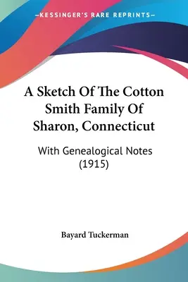 O schiță a familiei Cotton Smith din Sharon, Connecticut: Cu note genealogice (1915) - A Sketch Of The Cotton Smith Family Of Sharon, Connecticut: With Genealogical Notes (1915)