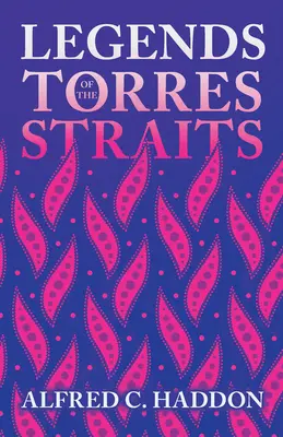 Legendele din Strâmtoarea Torres (Seria Istorie a folclorului) - Legends of the Torres Straits (Folklore History Series)