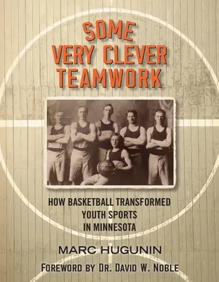 O muncă de echipă foarte inteligentă: Cum a transformat baschetul sporturile de tineret în Minnesota - Some Very Clever Teamwork: How Basketball Transformed Youth Sports in Minnesota