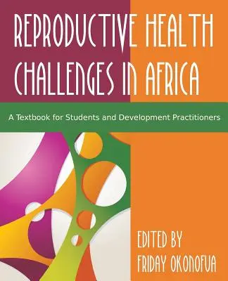 Confruntarea cu provocarea sănătății reproductive în Africa: A Textbook for Students and Development Practitioners - Confronting the Challenge of Reproductive Health in Africa: A Textbook for Students and Development Practitioners