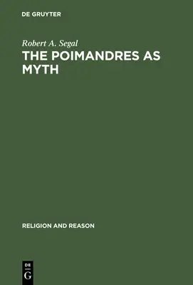 Poimandrele ca mit: teoria savantă și semnificația gnostică - The Poimandres as Myth: Scholarly Theory and Gnostic Meaning