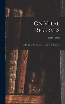 Despre rezervele vitale: Energiile oamenilor. Evanghelia relaxării - On Vital Reserves: The Energies of Men. The Gospel of Relaxation