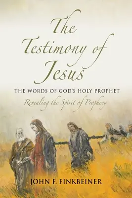 Mărturia lui Iisus: Cuvintele Sfântului Profet al lui Dumnezeu - The Testimony of Jesus: The Words of God's Holy Prophet