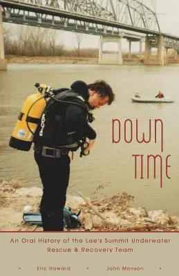 Down Time: O istorie orală a echipei de salvare și recuperare subacvatică Lee's Summit - Down Time: An Oral History of the Lee's Summit Underwater Rescue & Recovery Team