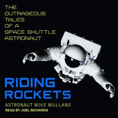 Riding Rockets: Poveștile scandaloase ale unui astronaut al navetei spațiale - Riding Rockets: The Outrageous Tales of a Space Shuttle Astronaut