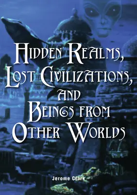 Tărâmuri ascunse, civilizații pierdute și ființe din alte lumi - Hidden Realms, Lost Civilizations, and Beings from Other Worlds