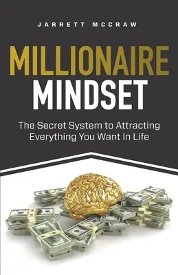 Mentalitatea de milionar: The Secret System to Attracting Everything You Want In Life (Sistemul secret pentru a atrage tot ce-ți dorești în viață) - Millionaire Mindset: The Secret System to Attracting Everything You Want In Life
