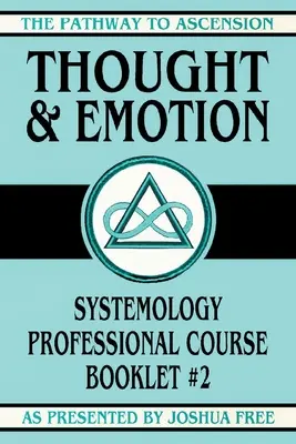 Gândire și emoție: Manualul cursului profesional de sistemologie nr. 2 - Thought and Emotion: Systemology Professional Course Booklet #2