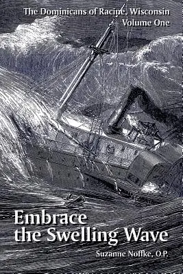 Dominicanii din Racine, Wisconsin: Volumul unu: Îmbrățișează valul de umflare - The Dominicans of Racine, Wisconsin: Volume One: Embrace the Swelling Wave