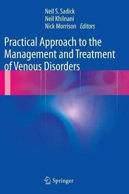 Abordare practică a managementului și tratamentului tulburărilor venoase (Practical Approach to the Management and Treatment of Venous Disorders) - Practical Approach to the Management and Treatment of Venous Disorders