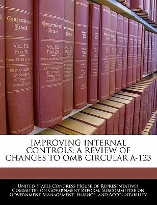 Îmbunătățirea controalelor interne: O revizuire a modificărilor aduse circularei OMB A-123 - Improving Internal Controls: A Review of Changes to OMB Circular A-123
