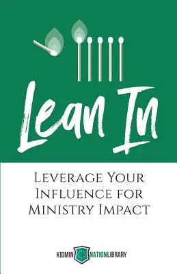 Lean In: Leverage Your Influence for Ministry Impact (Sprijină-te pe influența ta pentru impactul în slujire) - Lean In: Leverage Your Influence for Ministry Impact