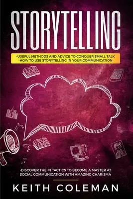 Storytelling: 3 Cărți în 1 - Metode și sfaturi utile pentru a cuceri conversația măruntă, Cum să folosești povestirea în comunicarea ta, Descoperă - Storytelling: 3 Books in 1 - Useful Methods and Advice to Conquer Small Talk, How to Use Storytelling in Your Communication, Discove