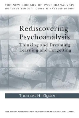 Redescoperirea psihanalizei: Gândind și visând, învățând și uitând - Rediscovering Psychoanalysis: Thinking and Dreaming, Learning and Forgetting