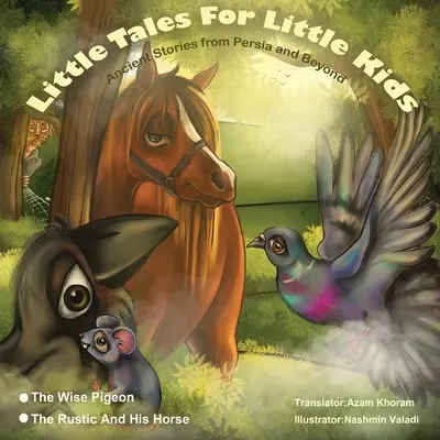 Porumbelul Înțelept și Rusticul și calul lui..: Povești mici pentru copii mici: Povești antice din Persia și nu numai. - The Wise Pigeon and The Rustic and his horse.: Little Tales for Little Kids: Ancient Stories from Persia and Beyond.