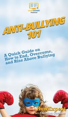 Anti-Bullying 101: Un ghid rapid despre cum să puneți capăt, să depășiți și să vă ridicați deasupra bullying-ului - Anti-Bullying 101: A Quick Guide on How to End, Overcome, and Rise Above Bullying