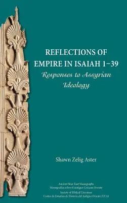 Reflecții ale imperiului în Isaia 1-39: Răspunsuri la ideologia asiriană - Reflections of Empire in Isaiah 1-39: Responses to Assyrian Ideology