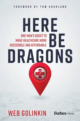 Aici să fie dragoni: Căutarea unui om de a face asistența medicală mai accesibilă și mai accesibilă - Here Be Dragons: One Man's Quest to Make Healthcare More Accessible and Affordable