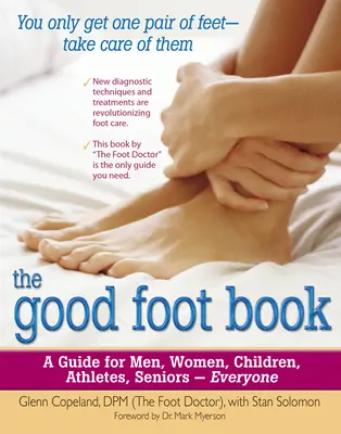 Cartea piciorului bun: Un ghid pentru bărbați, femei, copii, atleți, seniori - pentru toată lumea - The Good Foot Book: A Guide for Men, Women, Children, Athletes, Seniors - Everyone